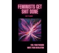 Feminists Get Shit Done: Fuel Your Passion, Write Your Revolution: Daily Planner For Bold Women