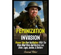 Feminization Invasion: Women Take Over Institutions With The Woke Mind Virus And Destroy Law, Order, Logic, Justice, & Borders