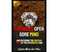 Feminized Open Sore Mind: And Becoming The Diamond Mind Of The Integrated Man (Redpilled Counter Cultural Reformation (Satire))