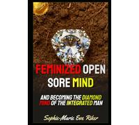 Feminized Open Sore Mind: And Becoming The Diamond Mind Of The Integrated Man (Redpilled Counter Cultural Reformation (Satire))