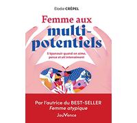 Femme aux multi potentiels: S'épanouir quand on aime, pense et vit intensément