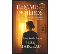 Femme de Héros: Le guide inspirant des compagnes de policiers, pompiers et militaires Force, Amour, Famille et Courage - Le livre qui rend hommage, ... soutiennent un homme au service des autres
