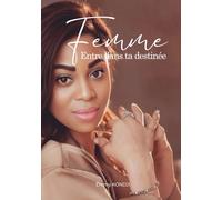 FEMME, ENTRE DANS TA DESTINÉE
