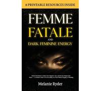 Femme Fatale and Dark Feminine Energy: Master Detachment, Awaken Your Magnetic Aura, and Become Dangerously Smart - A Woman's Guide to Get Everything You Want Without Begging or Shrinking