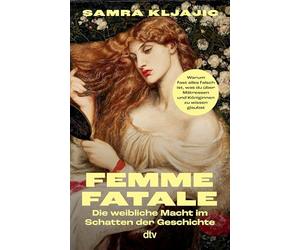 Femme fatale: Die weibliche Macht im Schatten der Geschichte | Warum fast alles falsch ist, was du über Mätressen und Königinnen zu wissen glaubst
