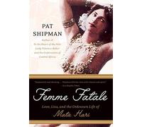 Femme Fatale: Love, Lies, and the Unknown Life of Mata Hari