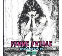 Femme Fatale - Malbuch für Jugendliche und Erwachsene: Für alle, die zeitlose Musen lieben -50 elegante und sinnliche Illustrationen zur Feier der weiblichen Schönheit