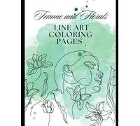 Femme & Florals: An Adult Coloring Book: 50 Pages of Abstract Women and Botanical Line Art for Relaxation and Creativity