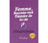 Femme, Raconte-moi l’histoire de ta vie: Un journal guidé pour partager des souvenirs et des réflexions