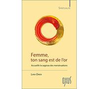 Femme, ton sang est de l'or: Accueillir la sagesse des menstruations