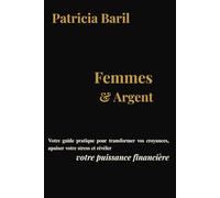 Femmes & Argent: Votre guide pratique pour transformer vos croyances, apaiser votre stress et révéler votre puissance financière.