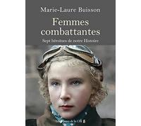 Femmes combattantes: Sept héroïnes de notre Histoire