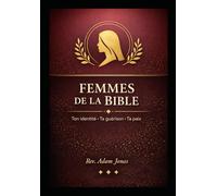 Femmes de la Bible : Ton identité · Ta guérison · Ta paix: 12 figures bibliques pour te reconnaître, te relever et avancer avec foi