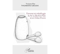 Femmes et métallurgie du fer au Burkina Faso et en Côte d’Ivoire (Harmattan Burkina Faso)