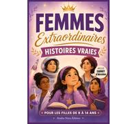 Femmes Extraordinaires, Histoires Vraies: 31 récits inspirants de scientifiques, artistes, sportives et militantes qui ont marqué l’Histoire, avec un ... d’héroïne guidé pour les filles de 8 à 14 ans