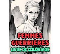 Femmes Guerrières Livre De Coloriage: Pages A Colorier De Samouraï Japonaises Exsudant La Beauté Et La Crainte, Des Ronins Armés De Katanas Aux ... Du Stress | Enfant Adulte Ados Senior