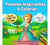 Femmes Inspirantes à colorier: : Livre de coloriage éducatif pour filles de 6 à 12 ans: Cahier de coloriage historique avec des femmes célèbres à ... pour enfants curieux (Color'Histoire)