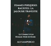 FEMMES PERVERSES RACISTES : LA JALOUSIE TRAVESTIE: Le Combat d'un Homme Noir Intègre