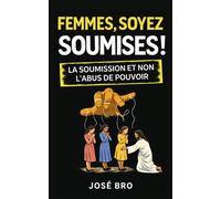 FEMMES, SOYEZ SOUMISES: LA SOUMISSION ET NON L’ABUS DE POUVOIR