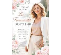 FEMMINILITA' DOPO I 40: ELEGANZA, AUTENTICITA' E SICUREZZA NELL'ETA' MATURA
