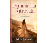 Femminilità Ritrovata: Il viaggio di una donna che aveva dimenticato se stessa