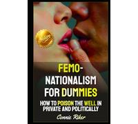 Femonationalism for Dummies: How To Poison The Well In Private And Politically (Radical Feminism Fatale (satire))