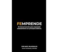 FEMPRENDE: El manual secreto para emprender exitosamente con principios bíblicos