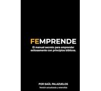 FEMPRENDE: El manual secreto para emprender exitosamente con principios bíblicos