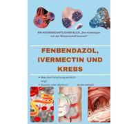 FENBENDAZOL, IVERMECTIN UND KREBS: EIN WISSENSCHAFTLICHER BLICK „Den Krebshype von der Wissenschaft trennen“