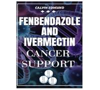 FENBENDAZOLE AND IVERMECTIN CANCER SUPPORT: ORIGINS & USES, DOSAGE CHARTS, MISCONCEPTIONS AND WHAT RESEARCH SHOWS FOR THE EFFECT ON CANCER