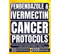 Fenbendazole & Ivermectin Cancer Protocols: Step-by-Step Practical and Real-World Insights for Patients and Caregivers Seeking Safer Alternatives