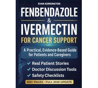 Fenbendazole & Ivermectin for Cancer Support: A Compassionate, Evidence-Based Guide for Patients and Caregivers - with Safety Checklists, Doctor Discussion Scripts, and Real Patient Insights