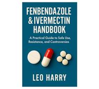 Fenbendazole & Ivermectin Handbook: A Practical Guide to Safe Use, Resistance, and Controversies