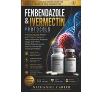 Fenbendazole & Ivermectin Protocols: A Practical Cancer Patient and Caregiver Guide on Safety Information, Research, Usage, Side Effects, Patient Experiences, and Step-by-Step Checklists