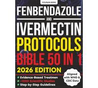 Fenbendazole & Ivermectin Protocols Bible: [50 in 1] The Ultimate Evidence-Based Resource with 1000+ Scientific Studies, Step-by-Step Cancer Protocols, Patient Stories, and Natural Support Strategies