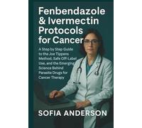 Fenbendazole & Ivermectin Protocols for Cancer: A Step by Step Guide to the Joe Tippens Method, Safe Off-Label Use, and the Emerging Science Behind Parasite Drugs for Cancer Therapy