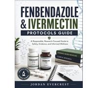Fenbendazole & Ivermectin Protocols Guide: A Responsible, Research-Focused Guide to Safety, Evidence, and Informed Wellness