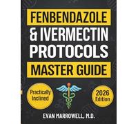FENBENDAZOLE & IVERMECTIN PROTOCOLS MASTER GUIDE: A Research-Based Handbook for Cancer Patients and Caregivers with Proven Dosage Charts, Scientific Insights, and Real-World Case Studies