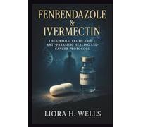 Fenbendazole & Ivermectin: The Untold Truth About Anti-Parasitic Healing and Cancer Protocols