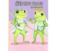 Fencing Frogs Coloring Book: Adorable frogs in fencing outfits participating in the sport (A-Z Activity Animals Coloring Book Series)