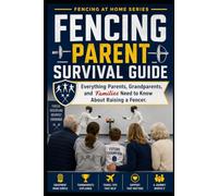 Fencing Parent Survival Guide: Everything Parents, Grandparents, and Families Need to Know About Raising a Fencer: 39 (Fencing at Home)