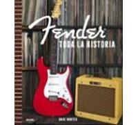 Fender. Toda la historia (ARTE)