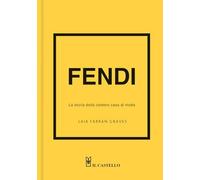 Fendi. La storia della celebre casa di moda. Ediz. a colori