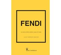 Fendi. La storia della celebre casa di moda. Ediz. a colori