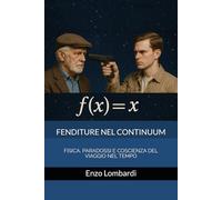 FENDITURE NEL CONTINUUM: FISICA, PARADOSSI E COSCIENZA DEL VIAGGIO NEL TEMPO