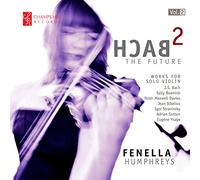 Fenella Humphreys - Bach 2 The Future Vol 2