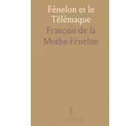 Fénelon et le Télémaque: Une introduction critique au contexte, aux controverses et à l'influence de l'œuvre