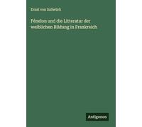 Fénelon und die Litteratur der weiblichen Bildung in Frankreich