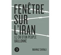 Fenêtre sur l'Iran: Le cri d'un peuple bâillonné