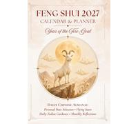 Feng Shui 2027 Calendar and Planner for the Year of the Fire Goat: Daily Chinese Almanac • Personal Date Selection • Flying Stars Daily Zodiac ... (The Five Dimensions of Modern Feng Shui)